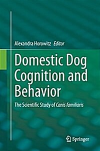 Domestic Dog Cognition and Behavior: The Scientific Study of Canis Familiaris (Paperback, Softcover Repri)