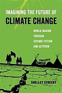 Imagining the Future of Climate Change: World-Making Through Science Fiction and Activism Volume 5 (Paperback)