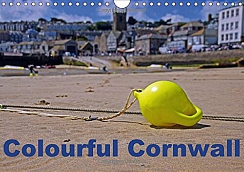 Colourful Cornwall 2018 : Cornwall - Englands Colourful Coastline in the Southwest (Calendar, 4 ed)