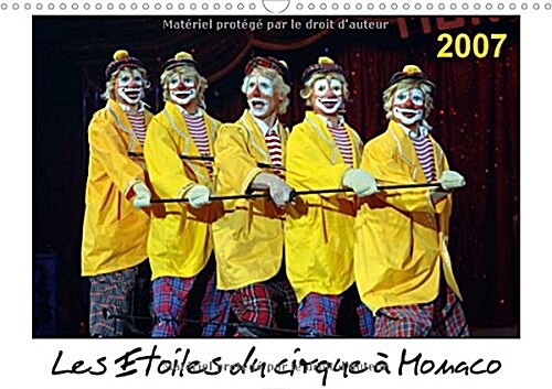 Les Etoiles Du Cirque a Monaco 2007 2018 : Chaque Annee, Le Festival International Du Cirque De Monte-Carlo Est Le Rendez-Vous Des Meilleurs Artistes  (Calendar, 4 ed)