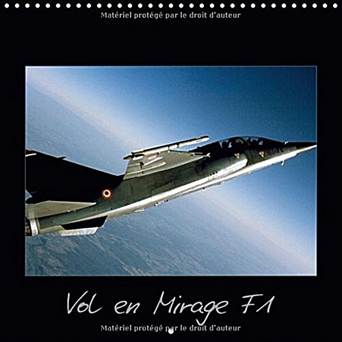 Vol En Mirage F1 2018 : Vivez Au Plus Pres Un Vol a Bord Dun Avion De Chasse ! (Calendar, 4 ed)