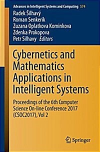 Cybernetics and Mathematics Applications in Intelligent Systems: Proceedings of the 6th Computer Science On-Line Conference 2017 (Csoc2017), Vol 2 (Paperback, 2017)