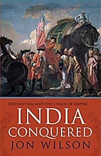 India Conquered : Britains Raj and the Chaos of Empire (Paperback)