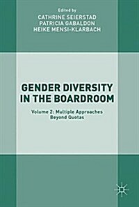Gender Diversity in the Boardroom: Volume 2: Multiple Approaches Beyond Quotas (Hardcover, 2017)