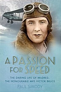 A Passion for Speed : The Daring Life of Mildred, the Honourable Mrs Victor Bruce (Paperback)