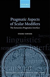 Pragmatic Aspects of Scalar Modifiers : The Semantics-Pragmatics Interface (Paperback)