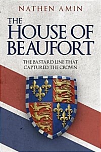 The House of Beaufort : The Bastard Line that Captured the Crown (Hardcover)