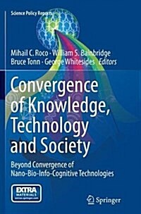 Convergence of Knowledge, Technology and Society: Beyond Convergence of Nano-Bio-Info-Cognitive Technologies (Paperback, Softcover Repri)