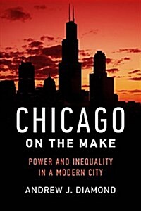 Chicago on the Make: Power and Inequality in a Modern City (Hardcover)