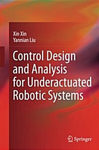 Control Design and Analysis for Underactuated Robotic Systems (Paperback, Softcover reprint of the original 1st ed. 2014)