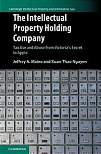 The Intellectual Property Holding Company : Tax Use and Abuse from Victorias Secret to Apple (Hardcover)