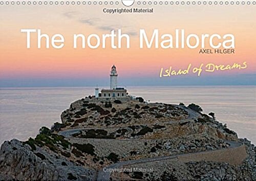 The North Mallorca 2018 : Northern Mallorca Offers the Traveler Unique Panoramas with Huge Mountains and Green Emerald Bays. the Nature of the Island  (Calendar, 4 ed)