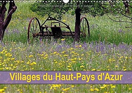 Villages Du Haut-Pays Dazur 2018 : A Quelques Kilometres De Nice, Le Haut-Pays De La Capitale Azureenne Possede Des Villages Perches, Pittoresques Et (Calendar, 4 ed)