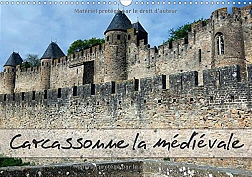 Carcassonne La Medievale 2018 : Carcassonne En Languedoc, Une Ville Ancienne Dominee Par Sa Cite Medievale Restauree Par Violet-Le-Duc Qui Domine Le C (Calendar, 4 ed)