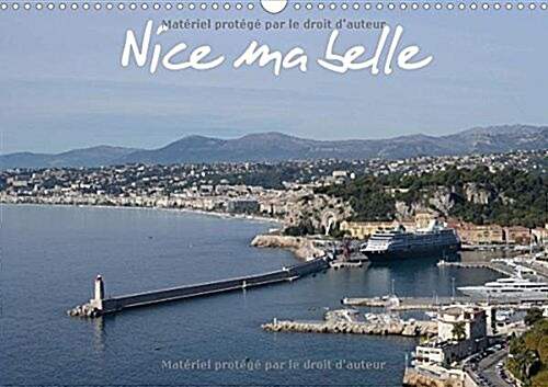 Nice Ma Belle 2018 : Nissa La Bella, Est La Capitale De La Cote Dazur Et Cest Nice Ma Belle. (Calendar, 4 ed)