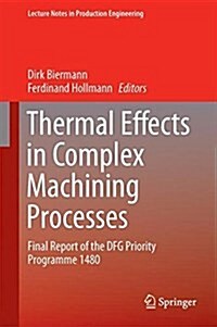 Thermal Effects in Complex Machining Processes: Final Report of the Dfg Priority Programme 1480 (Hardcover, 2018)