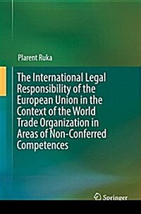 The International Legal Responsibility of the European Union in the Context of the World Trade Organization in Areas of Non-Conferred Competences (Hardcover)