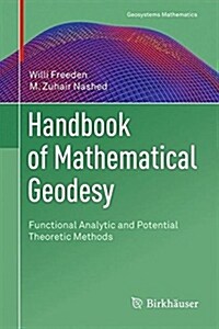 Handbook of Mathematical Geodesy: Functional Analytic and Potential Theoretic Methods (Hardcover, 2018)