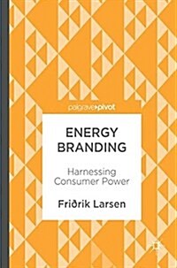 Energy Branding: Harnessing Consumer Power (Hardcover, 2017)