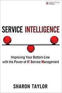 Service Intelligence: Improving Your Bottom Line with the Power of It Service Management (Paperback)