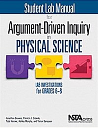 Student Lab Manual for Argument-Driven Inquiry in Physical Science: Lab Investigations for Grades 6-8 (Paperback)