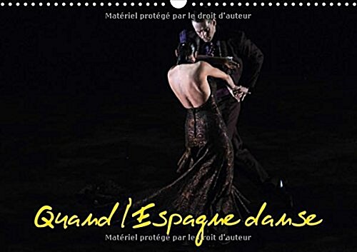 Quand Lespagne Danse 2018 : Le Ballet National Despagne Est Specialise En Danse Classique Et Regionale Espagnole Et Dans Le Flamenco (Calendar, 4 ed)