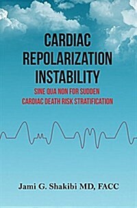 Cardiac Repolarization Instability Sine Qua Non for Sudden Cardiac Death Risk Stratification (Hardcover)