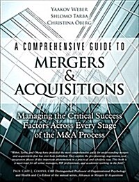 A Comprehensive Guide to Mergers & Acquisitions: Managing the Critical Success Factors Across Every Stage of the M&A Process (Paperback)