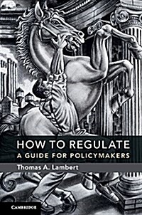 How to Regulate : A Guide for Policymakers (Hardcover)