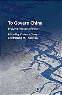 To Govern China : Evolving Practices of Power (Hardcover)