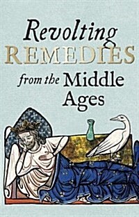 Revolting Remedies from the Middle Ages (Hardcover)