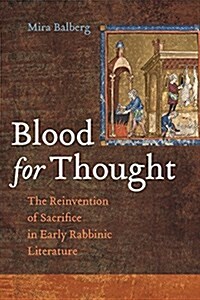 Blood for Thought: The Reinvention of Sacrifice in Early Rabbinic Literature (Hardcover)