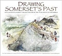 Drawing Somersets Past : An Illustrated Journey through History by Time Team Artist Victor Ambrus (Paperback)