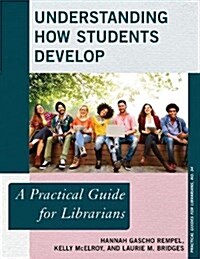 Understanding How Students Develop: A Practical Guide for Librarians (Paperback)