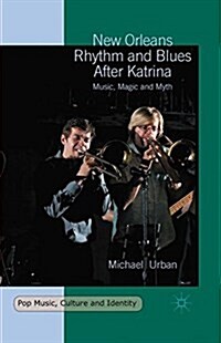 New Orleans Rhythm and Blues After Katrina : Music, Magic and Myth (Paperback)