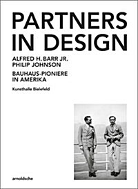 Partners in Design: Alfred H. Barr Jr. Und Philip Johnson. Bauhaus-Pioniere in Amerika (Hardcover)