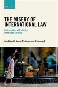 The misery of international law : confrontations with injustice in the global economy