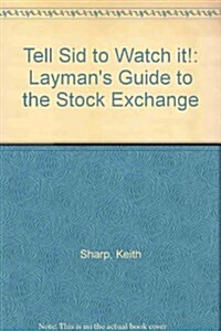 Tell Sid to Watch it! : Laymans Guide to the Stock Exchange (Paperback)