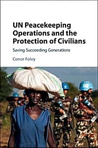 UN Peacekeeping Operations and the Protection of Civilians : Saving Succeeding Generations (Hardcover)