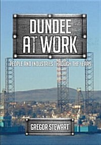 Dundee at Work : People and Industries Through the Years (Paperback)