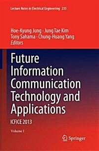 Future Information Communication Technology and Applications: Icfice 2013 (Paperback, Softcover Repri)