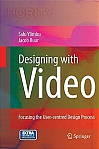 Designing with Video : Focusing the User-Centred Design Process (Paperback, Softcover reprint of the original 1st ed. 2007)