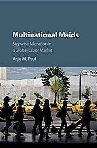 Multinational Maids : Stepwise Migration in a Global Labor Market (Hardcover)