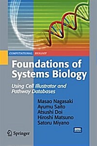 Foundations of Systems Biology : Using Cell Illustrator and Pathway Databases (Paperback, Softcover reprint of the original 1st ed. 2009)