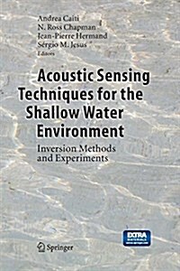 Acoustic Sensing Techniques for the Shallow Water Environment: Inversion Methods and Experiments (Paperback, Softcover Repri)