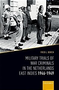 Military Trials of War Criminals in the Netherlands East Indies 1946-1949 (Hardcover)