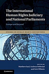 The International Human Rights Judiciary and National Parliaments : Europe and Beyond (Hardcover)