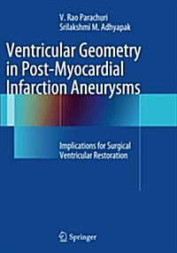 Ventricular Geometry in Post-Myocardial Infarction Aneurysms : Implications for Surgical Ventricular Restoration (Paperback, Softcover reprint of the original 1st ed. 2012)