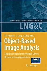 Object-Based Image Analysis: Spatial Concepts for Knowledge-Driven Remote Sensing Applications (Paperback, Softcover Repri)