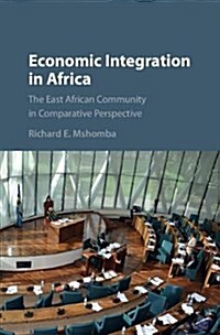 Economic Integration in Africa : The East African Community in Comparative Perspective (Hardcover)
